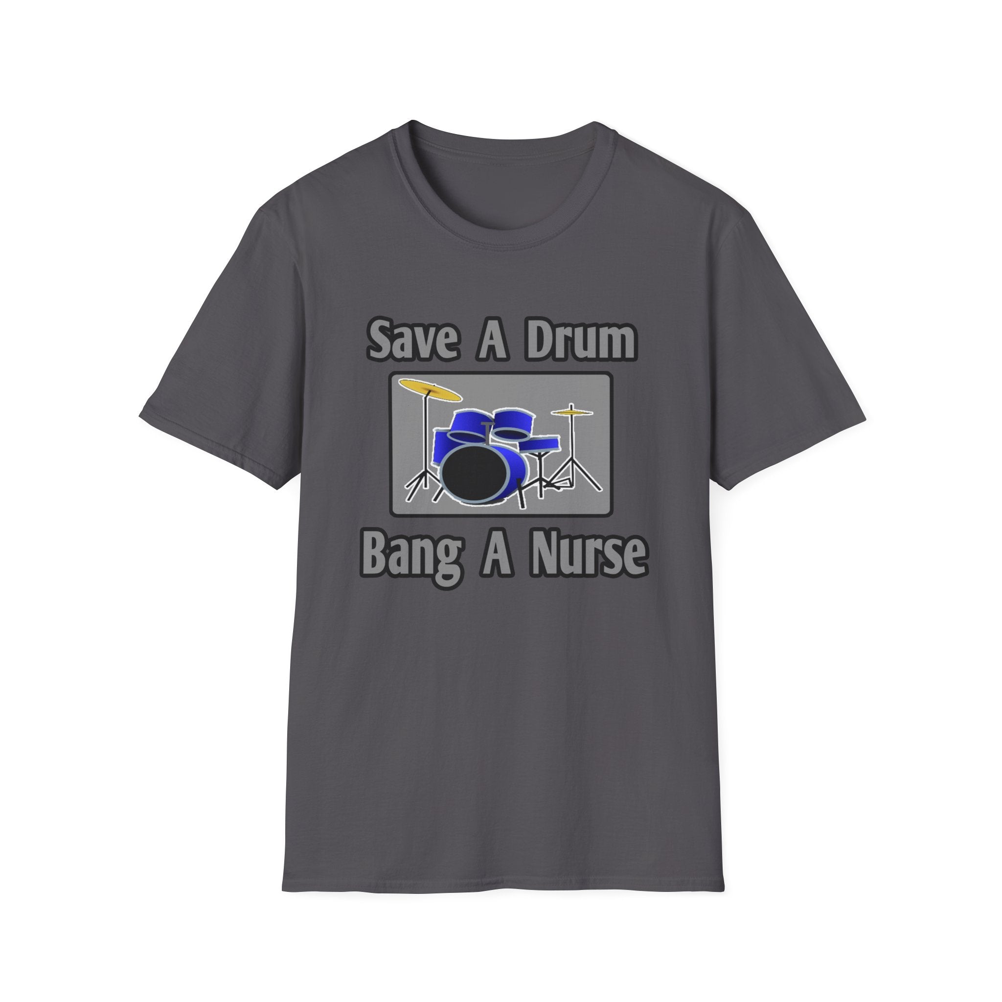 Save a Drum...Bang a Nurse - Unisex Softstyle T-Shirt