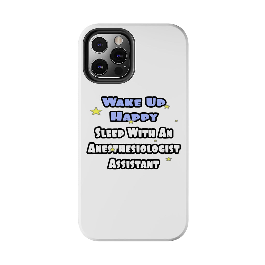 Wake Up Happy .. Sleep With Anesthesiologist Asst - Tough Phone Cases