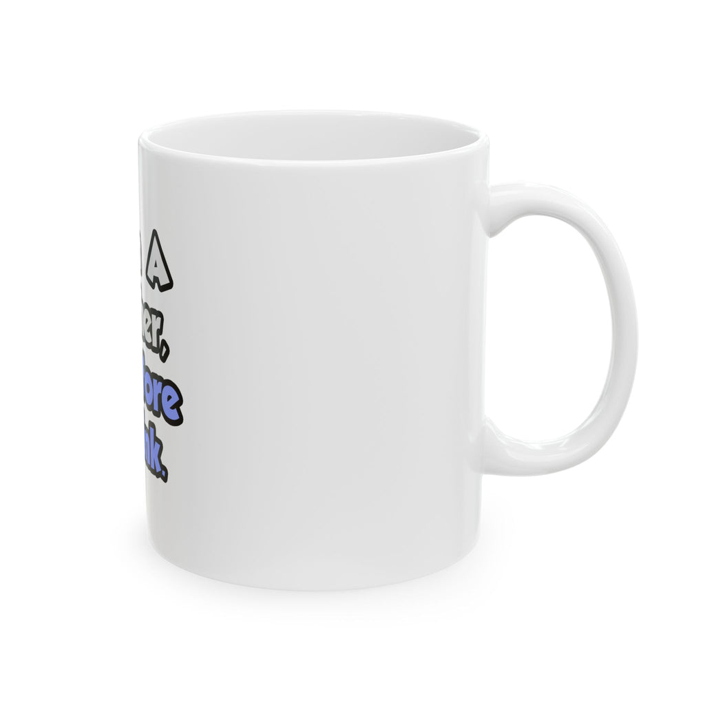 I Am A Teacher, Therefore I Drink - Ceramic Mug, (11oz, 15oz)