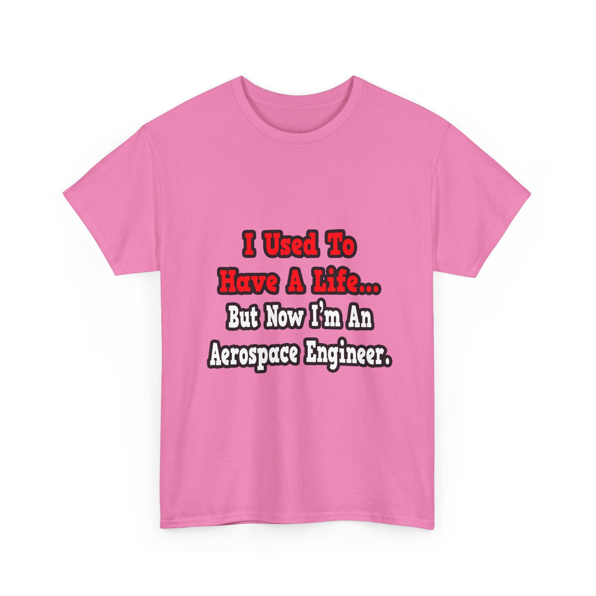I Used to Have a Life...Aerospace Engineer - Unisex Heavy Cotton Tee