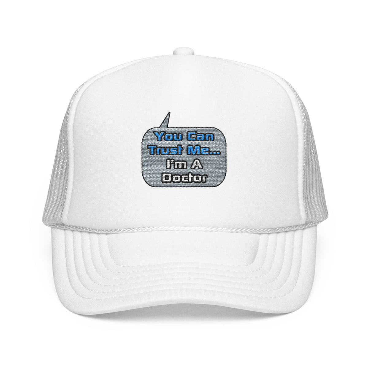 Trust Me .. I'm a Doctor - Foam Trucker Hat