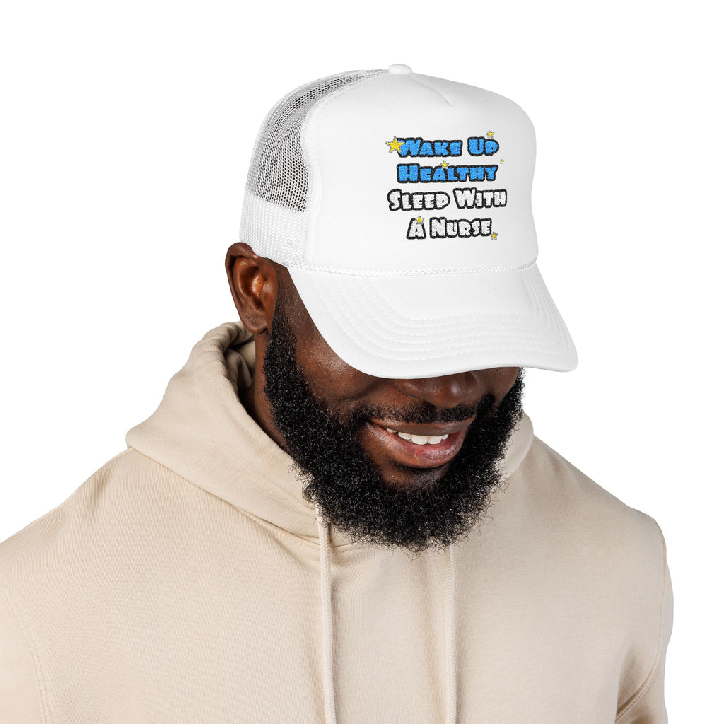 Wake Up Healthy...Sleep With a Nurse - Foam Trucker Hat