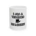 I Am A Teacher ... Not A Magician - Ceramic Mug, (11oz, 15oz)