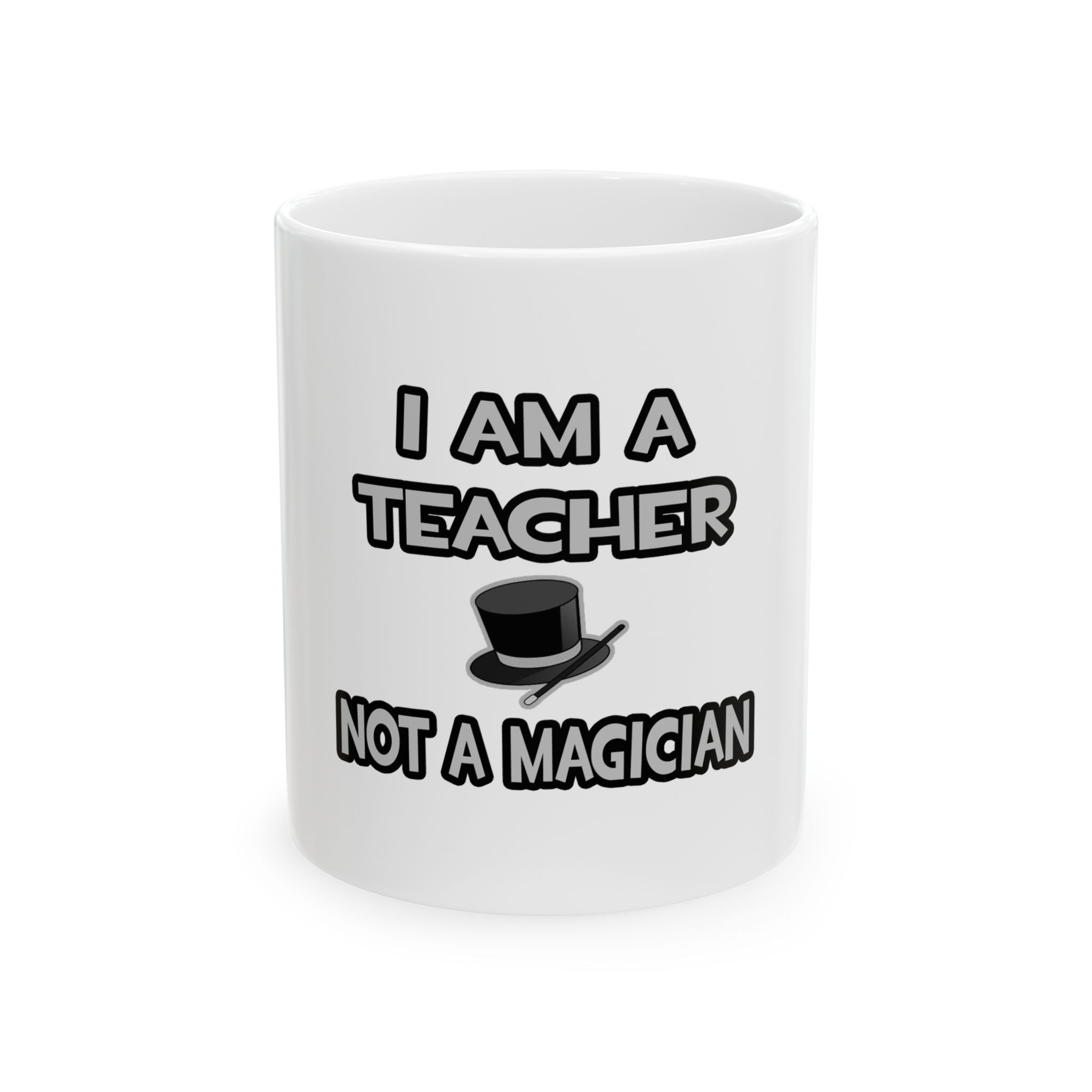 I Am A Teacher ... Not A Magician - Ceramic Mug, (11oz, 15oz)