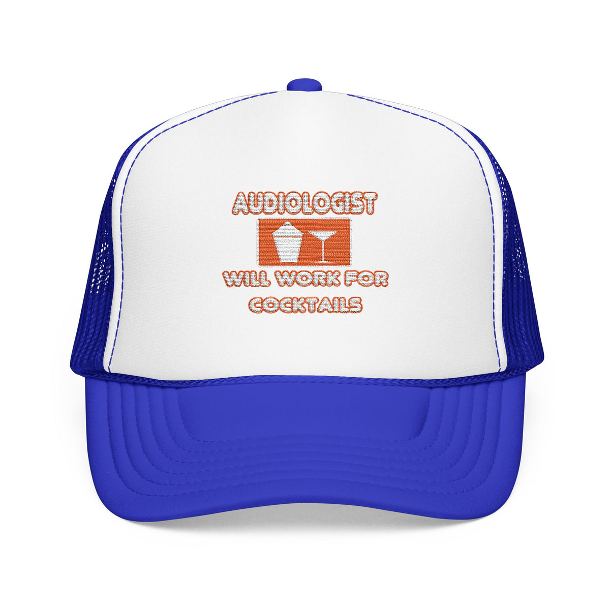 Audiologist ... Will Work For Cocktails - Foam Trucker Hat