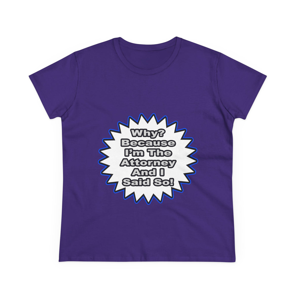 Attorney...Because I Said So - Women's Midweight Cotton Tee