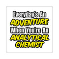 Everyday's An Adventure...Analytical Chemist - Square Stickers