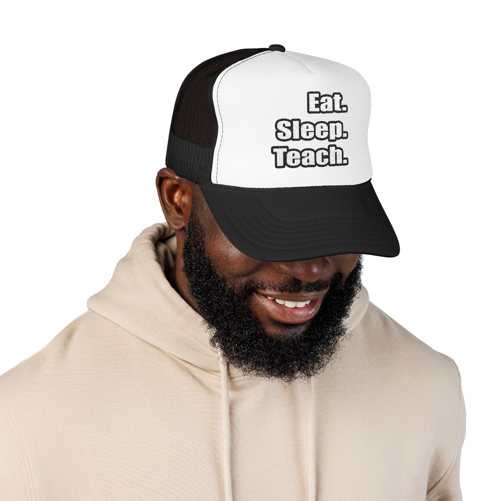 eat sleep teach - Foam Trucker Hat