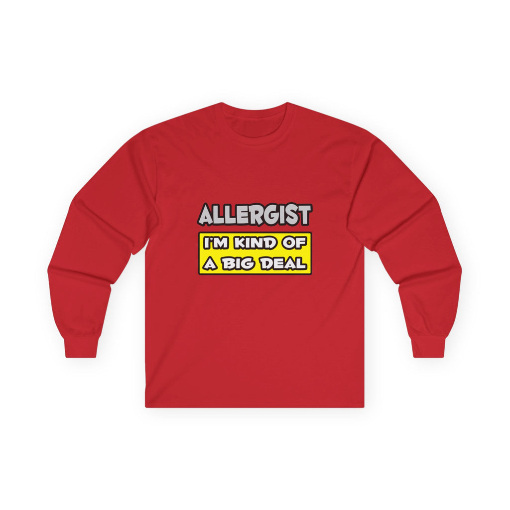 Allergist .. I'm Kind of a Big Deal - Unisex Ultra Cotton Long Sleeve Tee