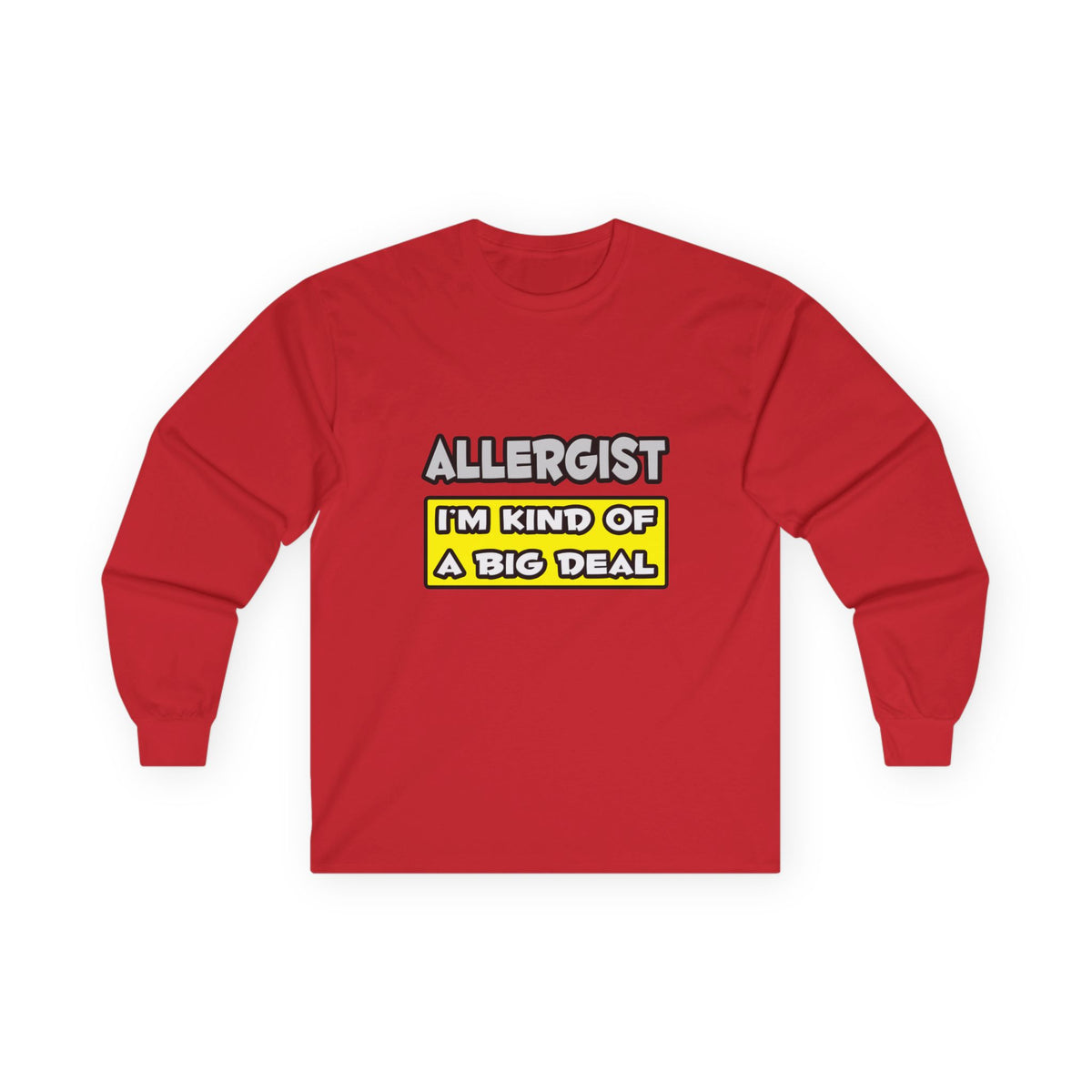 Allergist .. I'm Kind of a Big Deal - Unisex Ultra Cotton Long Sleeve Tee