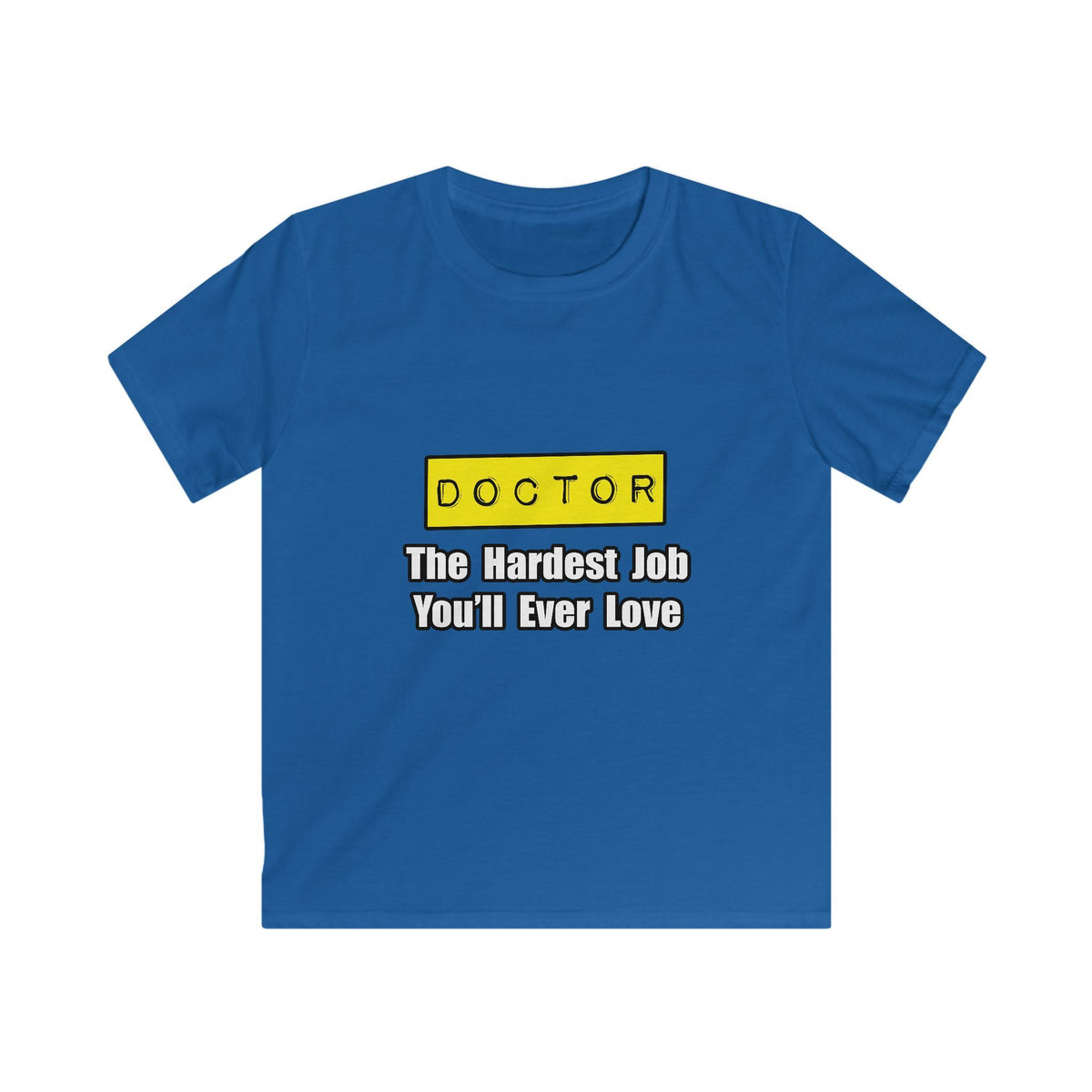 Doctor...Hardest Job You'll Ever Love - Kids Softstyle Tee