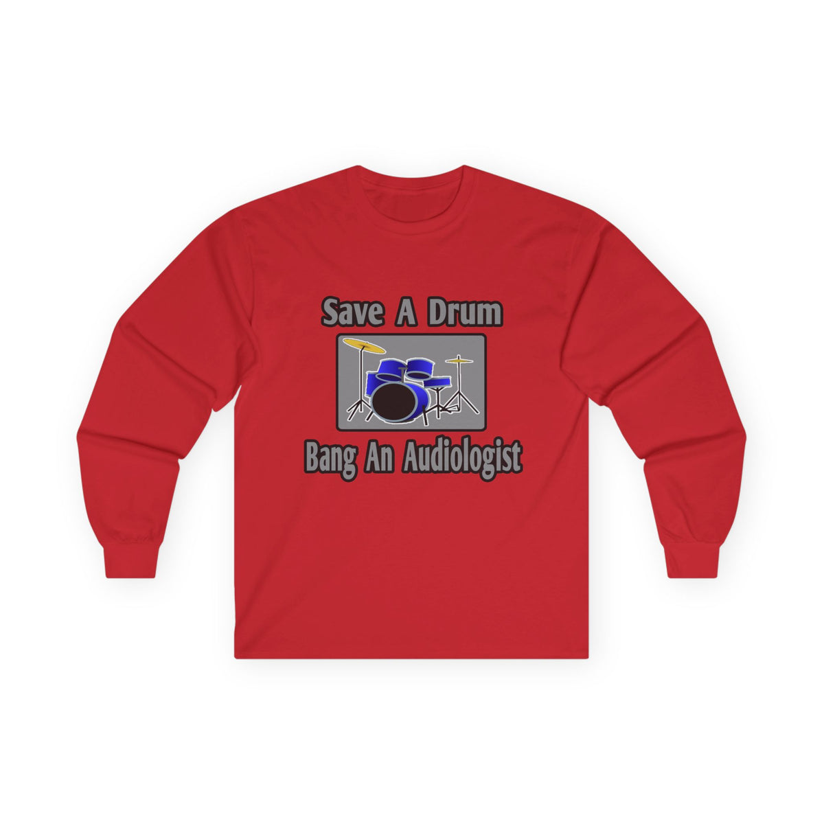 Save a Drum...Bang an Audiologist - Unisex Ultra Cotton Long Sleeve Tee