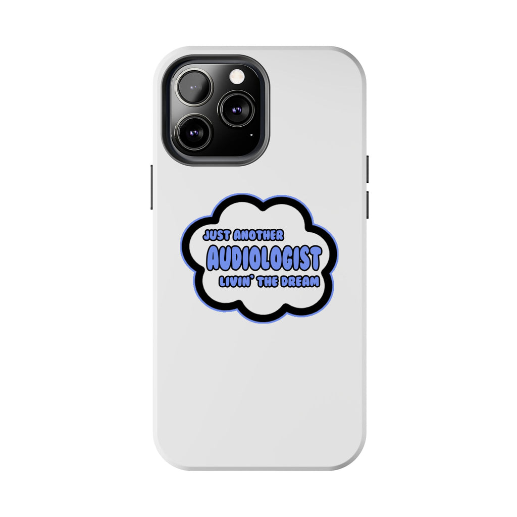 Audiologist .. Livin' The Dream - Tough Phone Cases