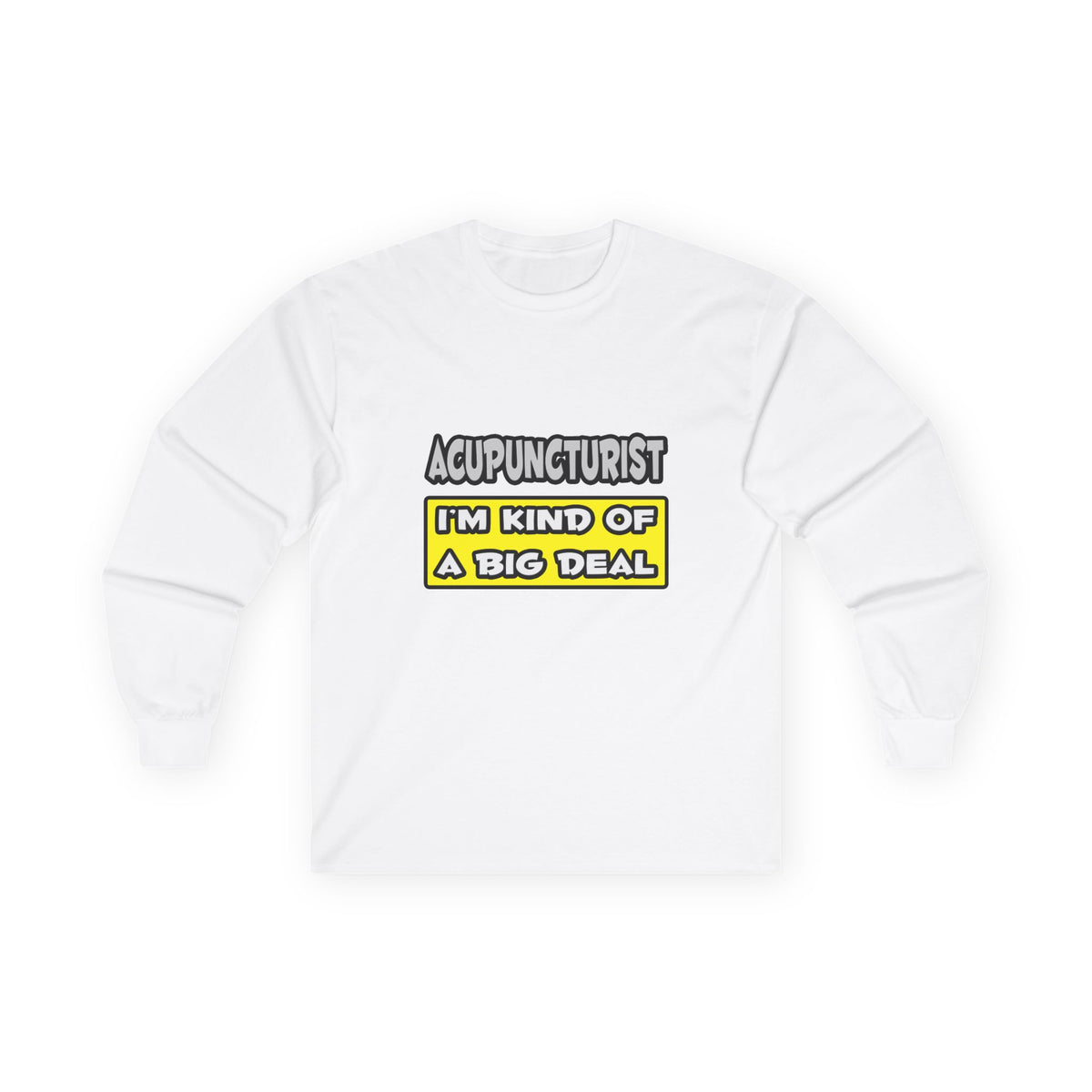 Acupuncturist .. I'm Kind of a Big Deal - Unisex Ultra Cotton Long Sleeve Tee