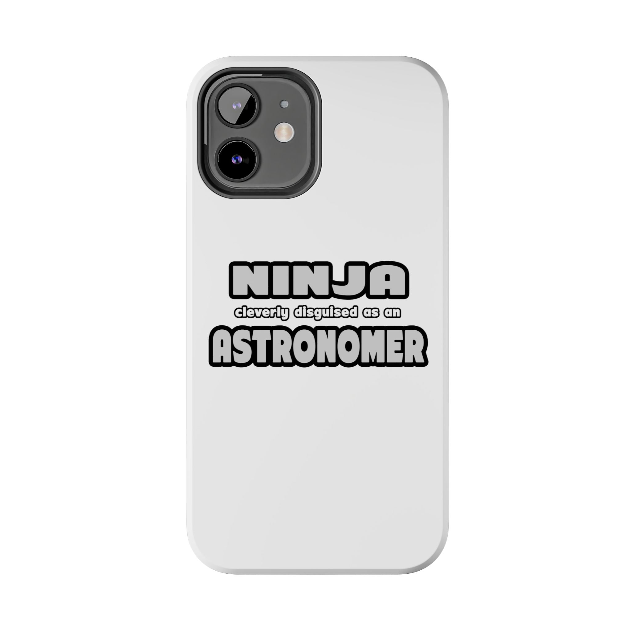 Ninja Cleverly Disguised As An Astronomer - Tough Phone Cases