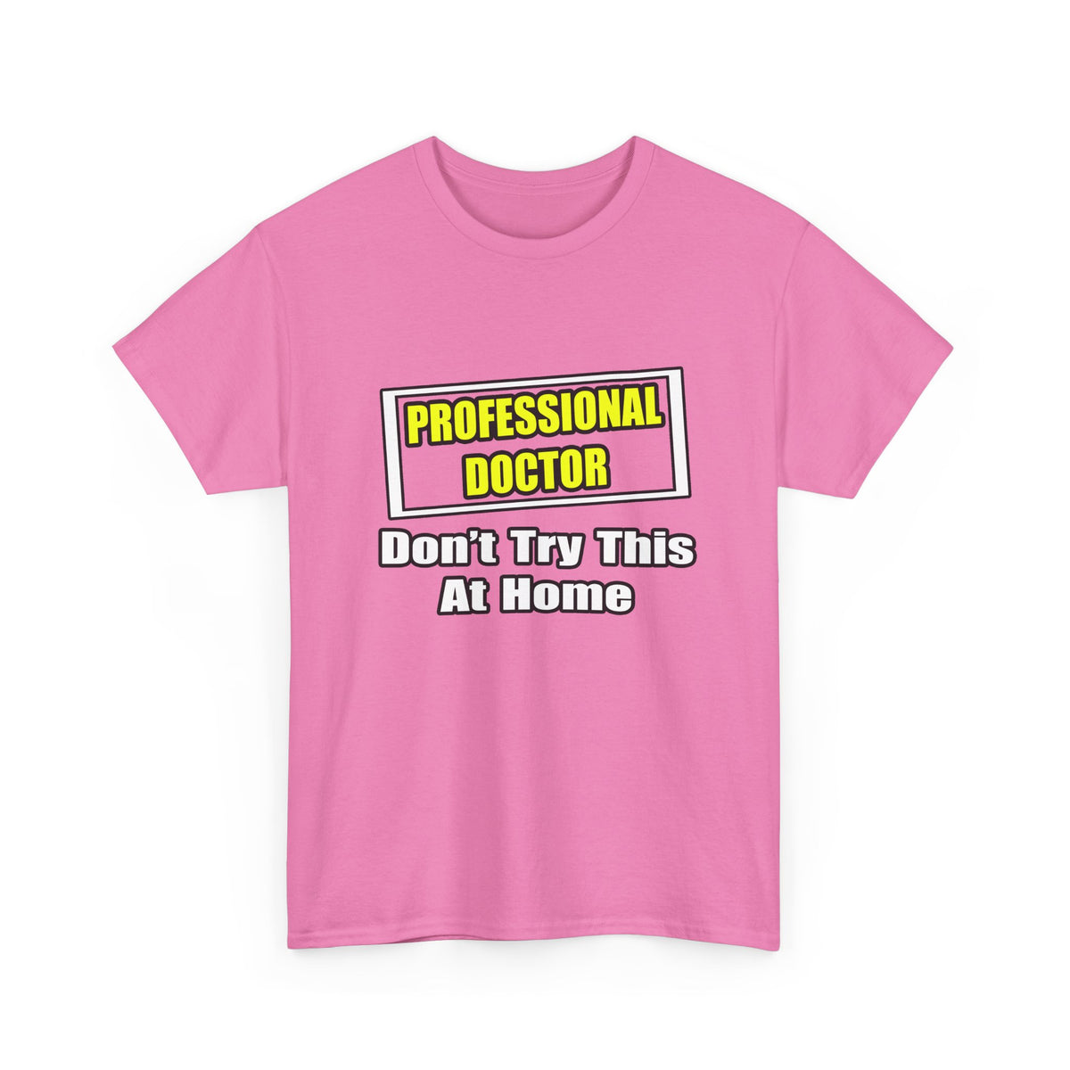 Professional Doctor...Don't Try This At Home - Unisex Heavy Cotton Tee