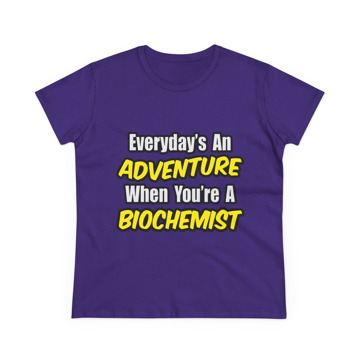 Everyday's An Adventure...Biochemist - Women's Midweight Cotton Tee
