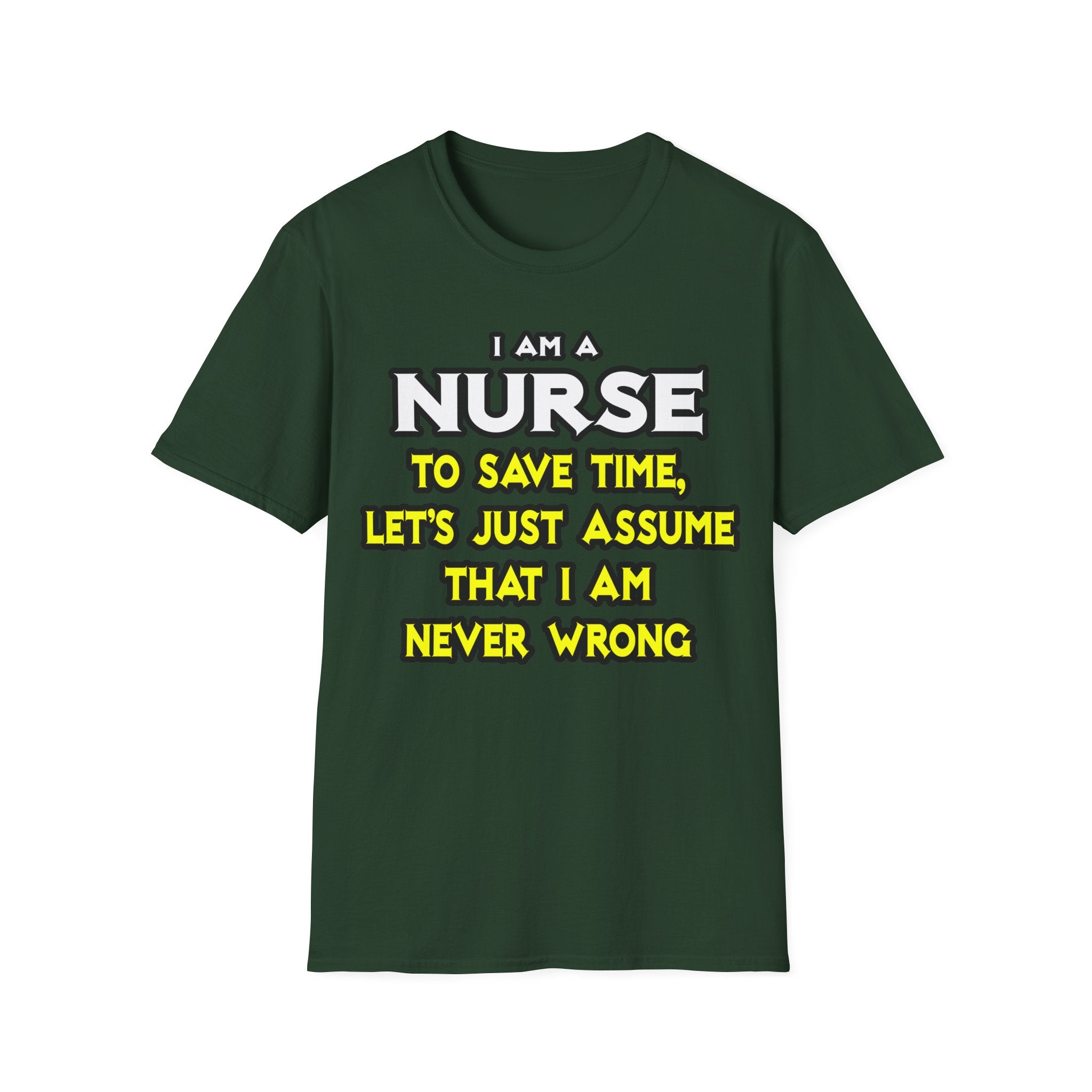 Nurse...Assume I Am Never Wrong - Unisex Softstyle T-Shirt
