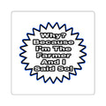 Farmer...Because I Said So - Square Stickers