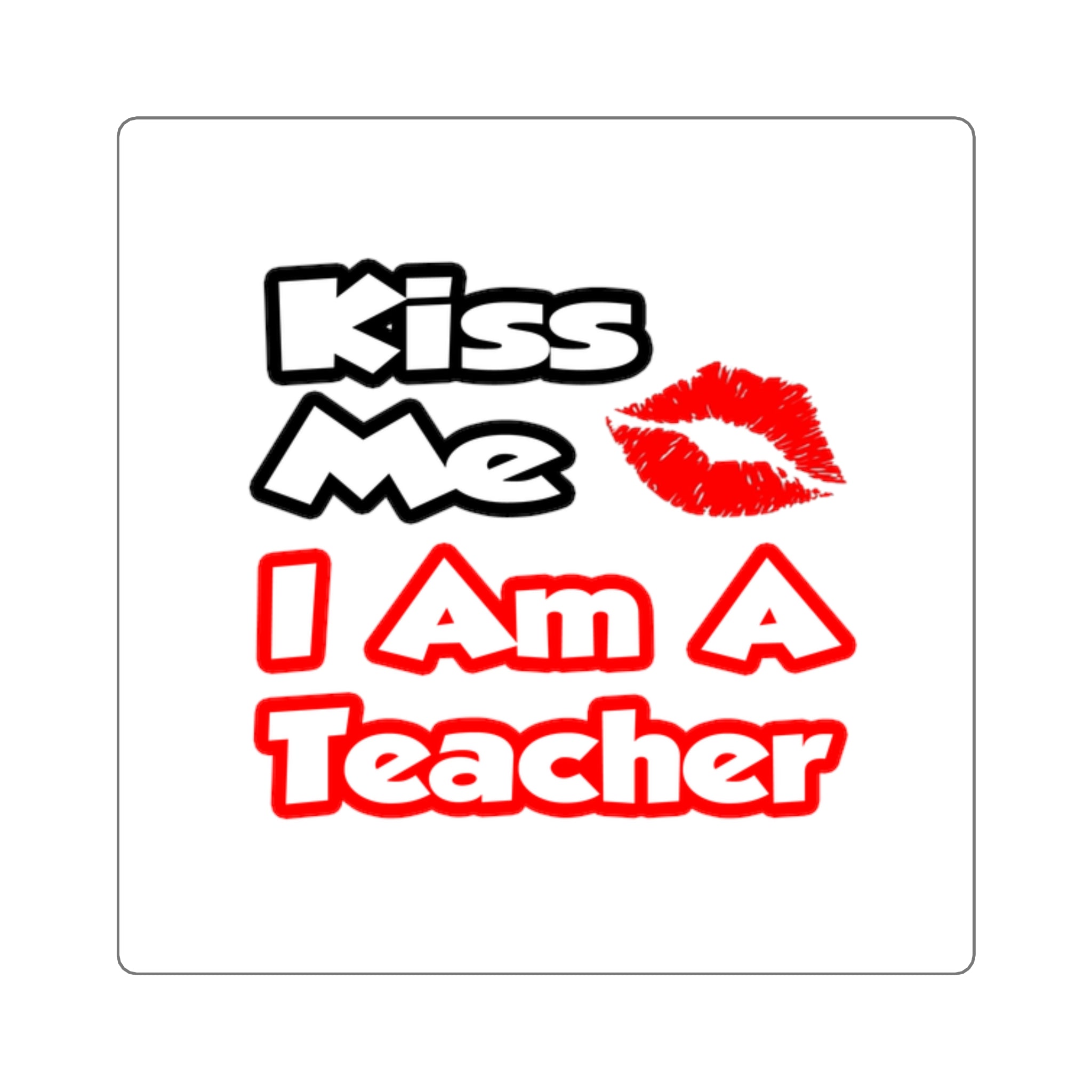 Kiss Me...I Am A Teacher - Square Stickers