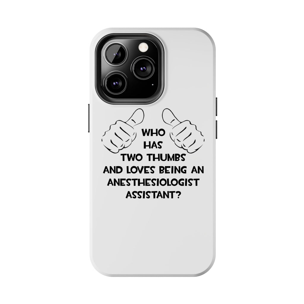 Two Thumbs .. Anesthesiologist Assistant - Tough Phone Cases