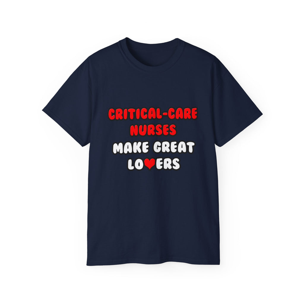 Critical Care Nurses Make Great Lovers - Unisex Ultra Cotton Tee
