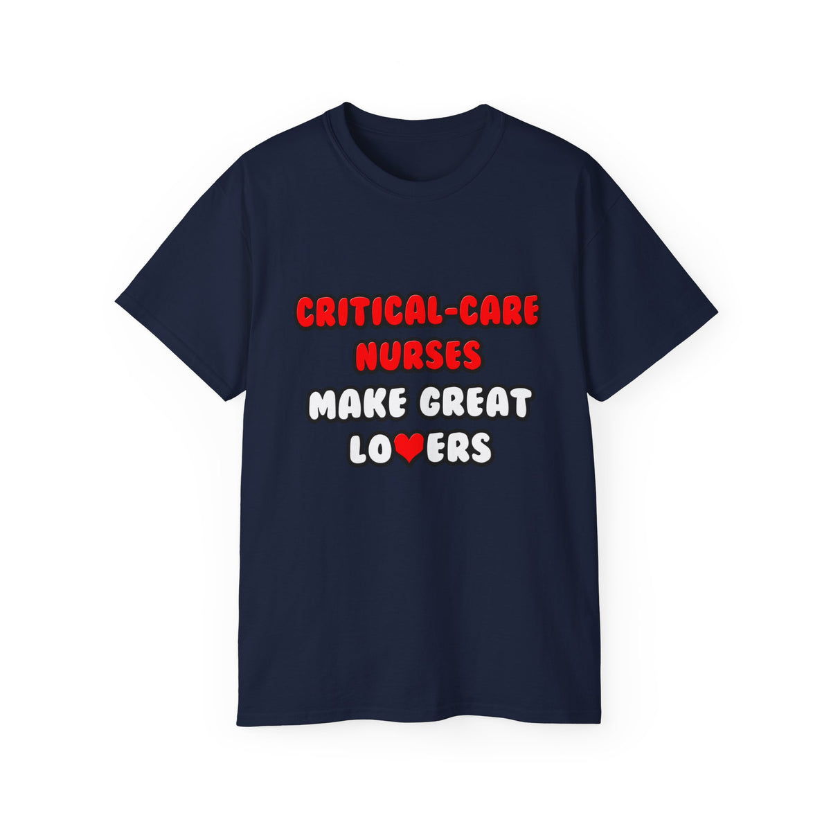Critical Care Nurses Make Great Lovers - Unisex Ultra Cotton Tee