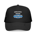 Geriatric Nurse ... I'm Kind of a Big Deal - Foam Trucker Hat