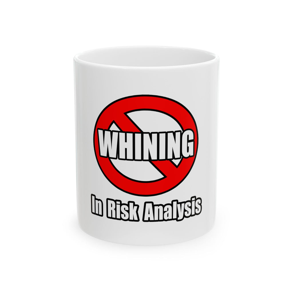 No Whining In Risk Analysis - Ceramic Mug, (11oz, 15oz)
