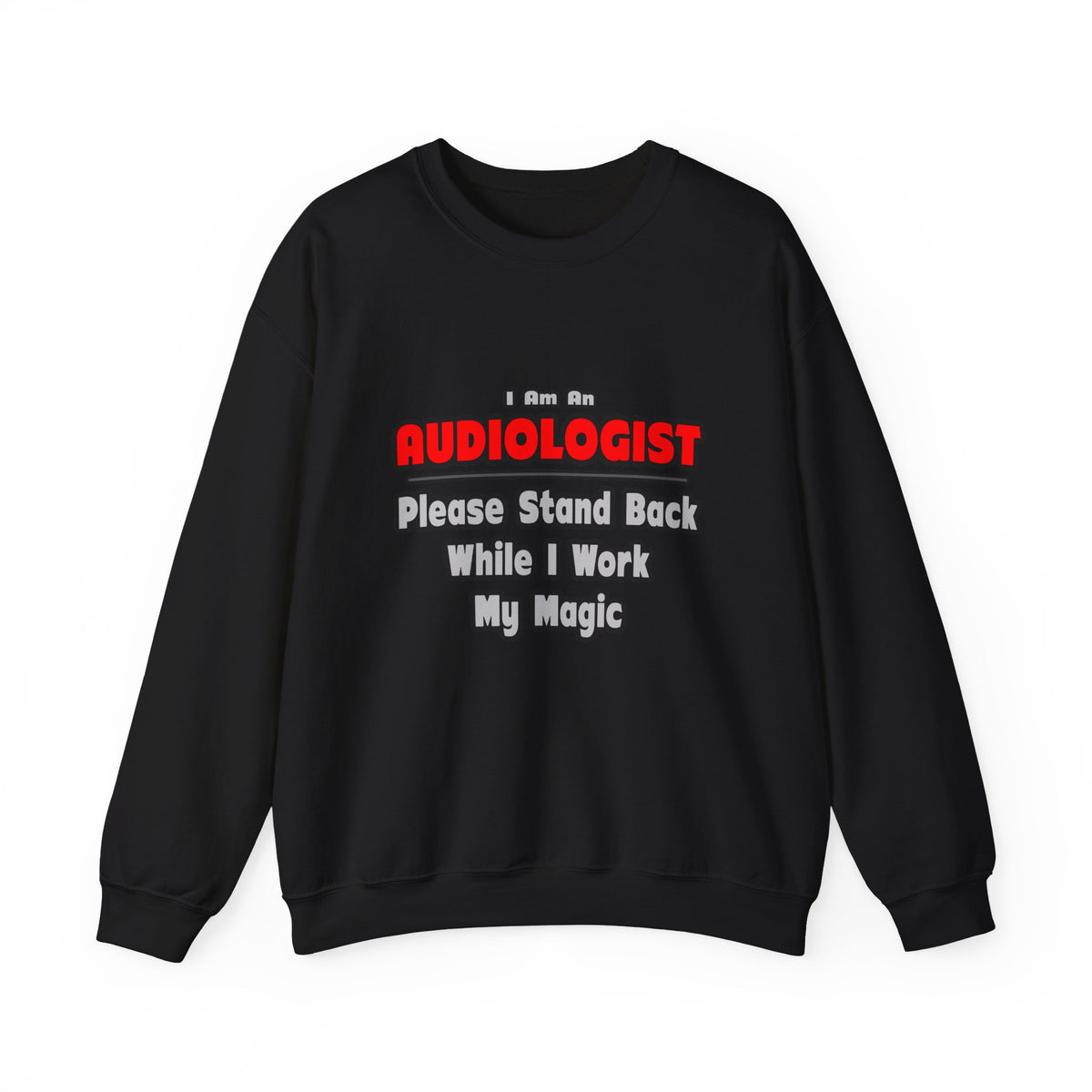 Audiologist ... Stand Back ... Work My Magic - Unisex Heavy Blend™ Crewneck Sweatshirt