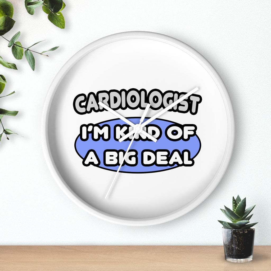 Cardiologist...Kind of a Big Deal - Wall Clock