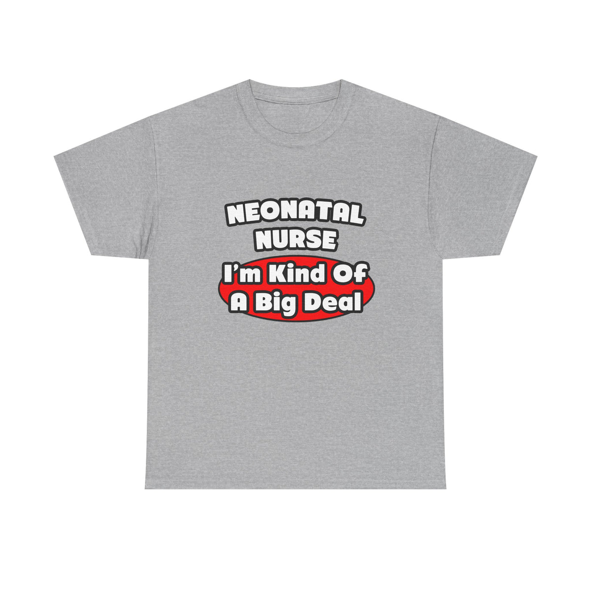 Neonatal Nurse...Big Deal - Unisex Heavy Cotton Tee