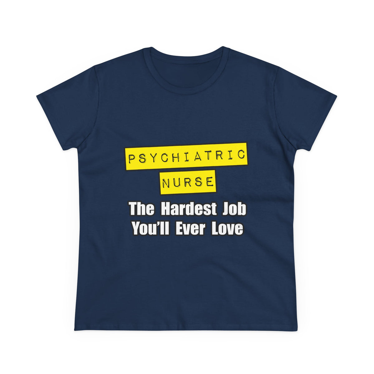 Psychiatric Nurse...Hardest Job You'll Ever Love - Women's Midweight Cotton Tee