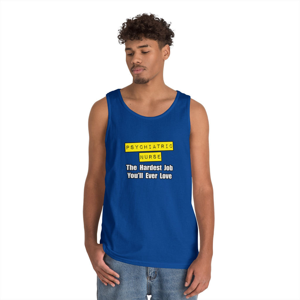 Psychiatric Nurse...Hardest Job You'll Ever Love - Unisex Heavy Cotton Tank Top