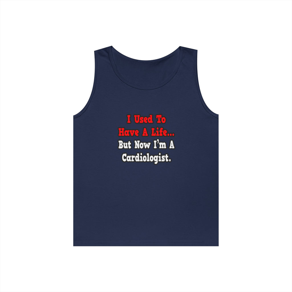 I Used to Have a Life...Cardiologist - Unisex Heavy Cotton Tank Top