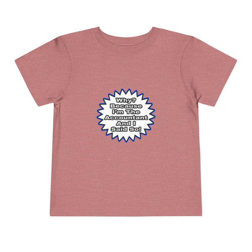 Accountant...Because I Said So - Toddler Short Sleeve Tee