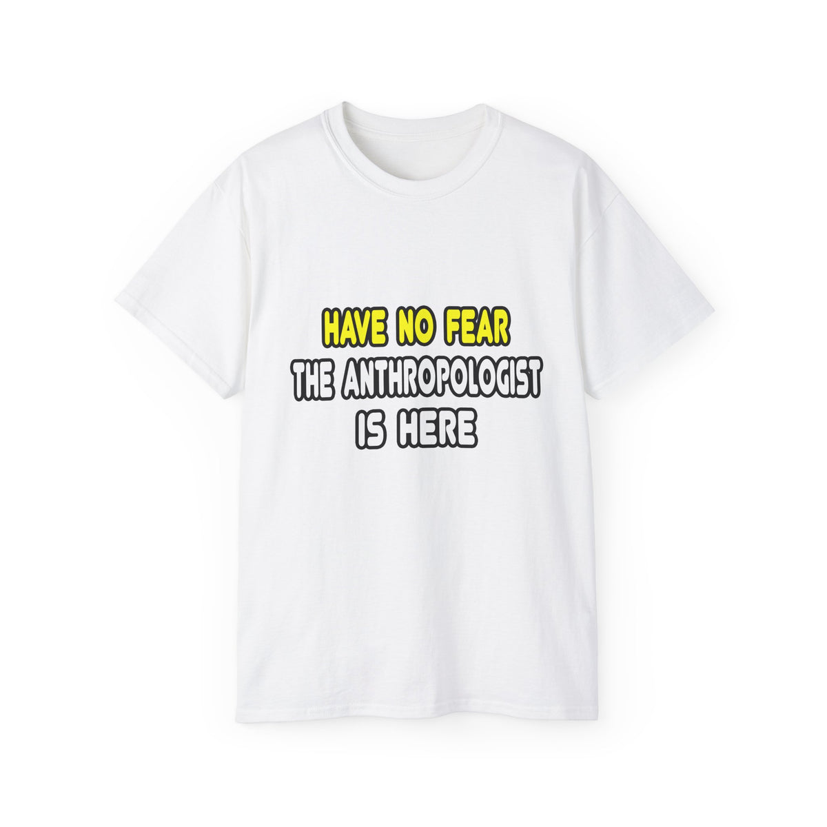 Have No Fear, The Anthropologist Is Here - Unisex Ultra Cotton Tee