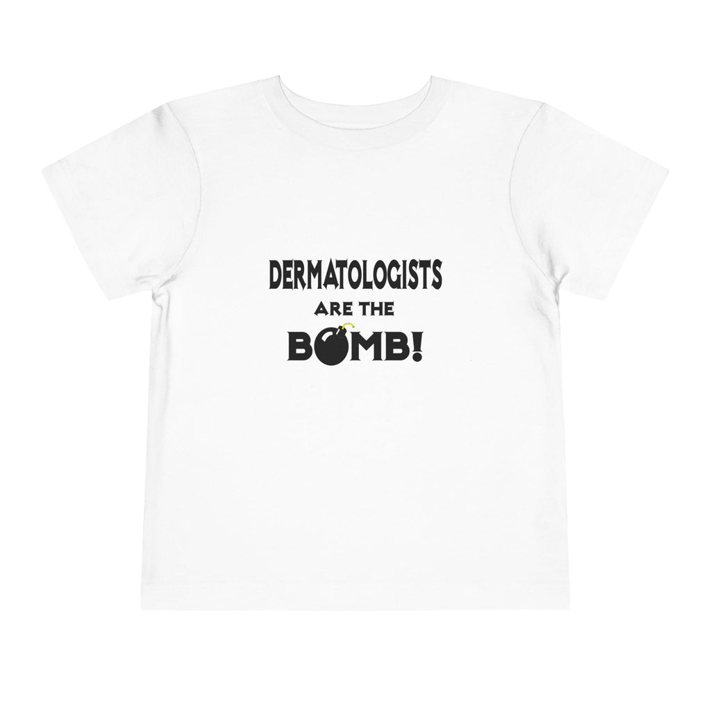 Dermatologists Are The Bomb! - Toddler Short Sleeve Tee
