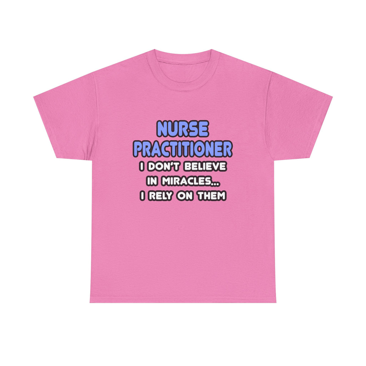 Miracles and Nurse Practitioners - Unisex Heavy Cotton Tee