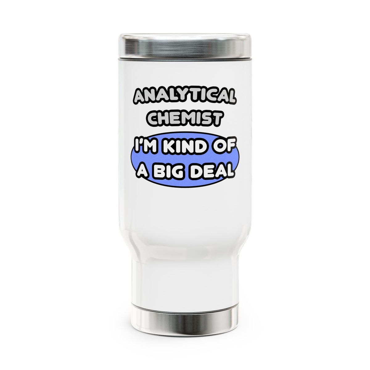 Analytical Chemist...Kind of a Big Deal - Stainless Steel Travel Mug with Handle, 14oz