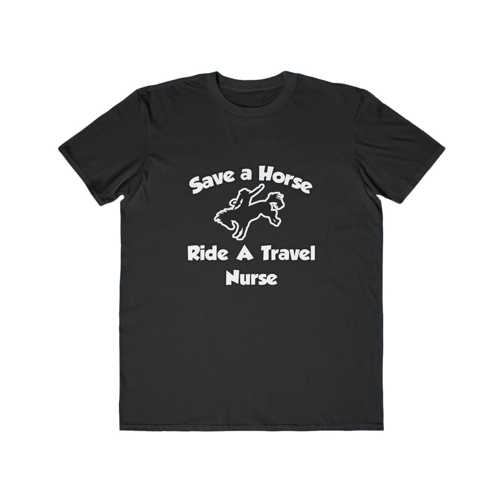 Save a Horse, Ride a Travel Nurse - Men's Lightweight Fashion Tee