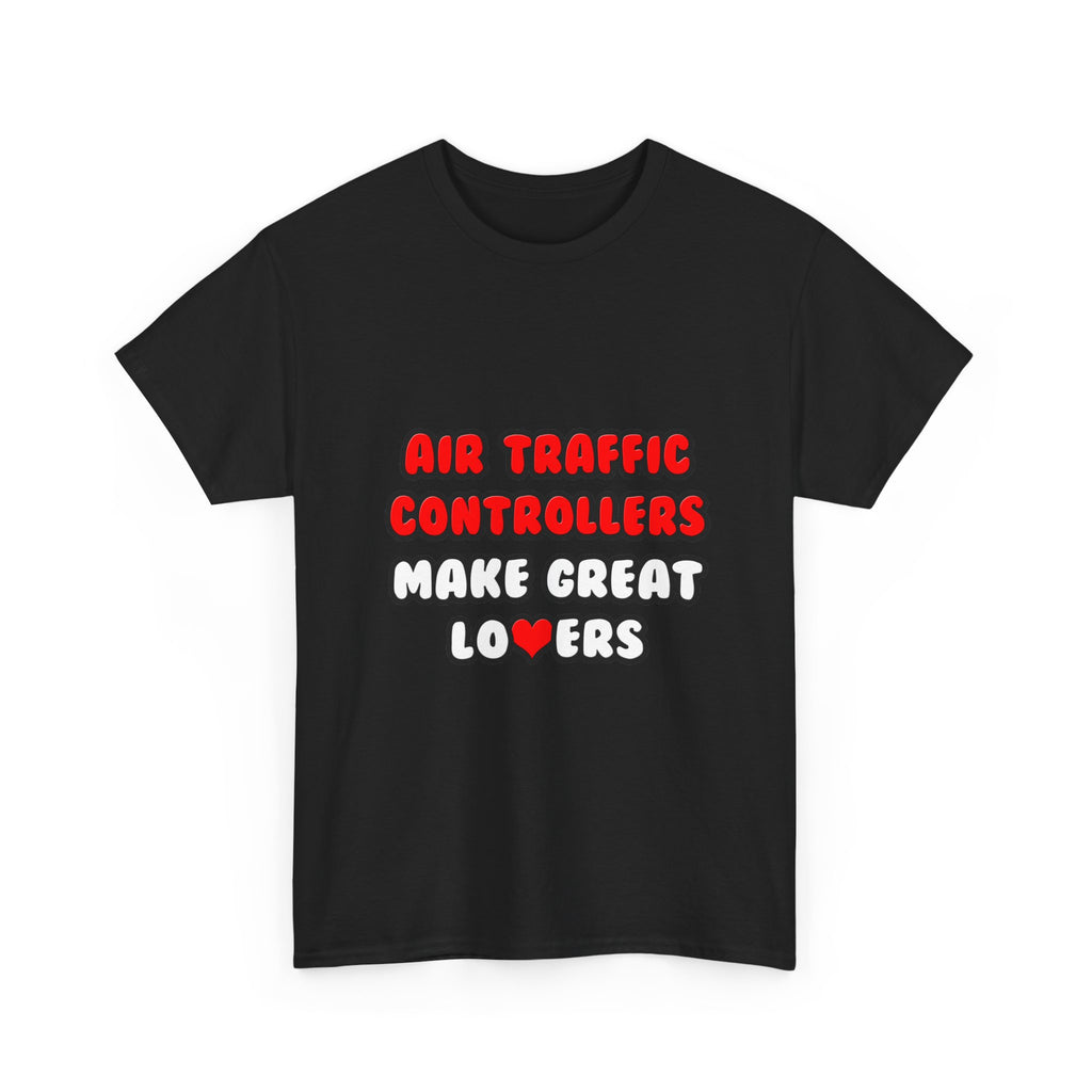 Air Traffic Controllers Make Great Lovers - Unisex Heavy Cotton Tee