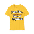Porn Star...Dental Hygienist - Unisex Softstyle T-Shirt