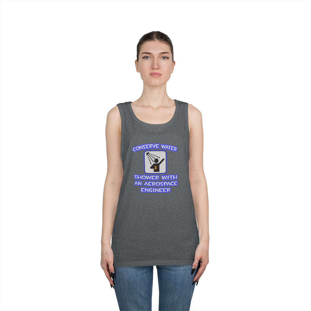 Conserve Water .. Shower With Aerospace Engineer - Unisex Heavy Cotton Tank Top