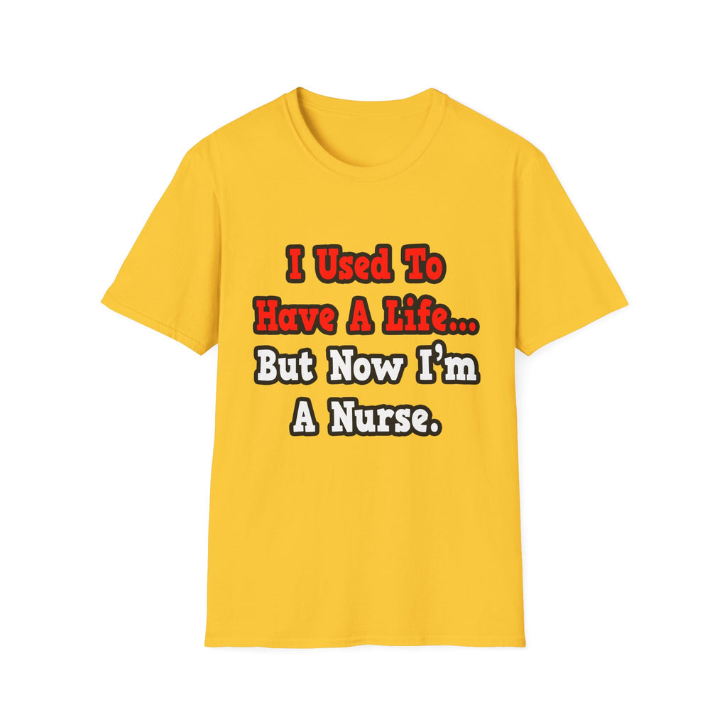 I Used to Have a Life...Nurse - Unisex Softstyle T-Shirt