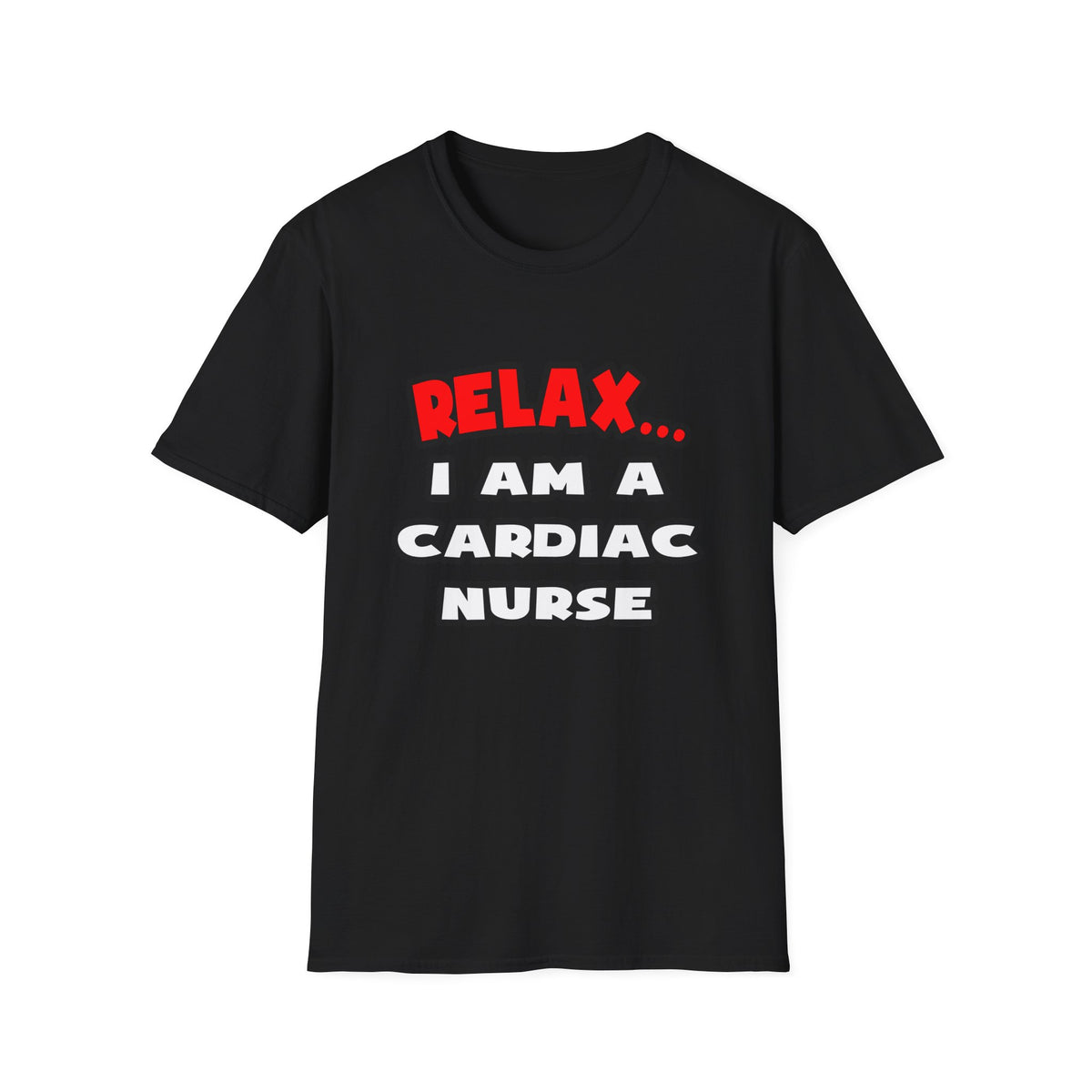 Relax ... I Am A Cardiac Nurse - Unisex Softstyle T-Shirt