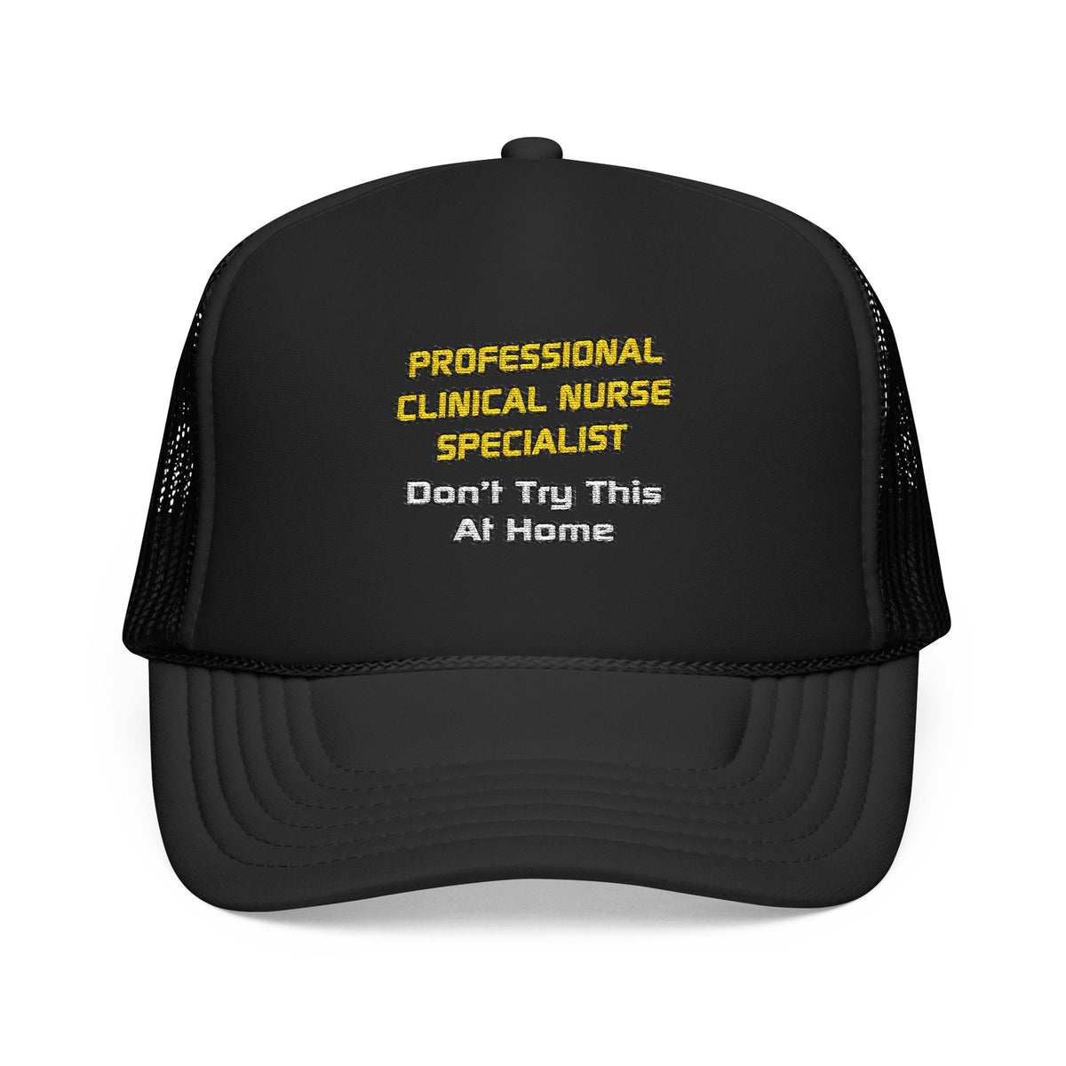 Professional Clinical Nurse Specialist .. Joke - Foam Trucker Hat