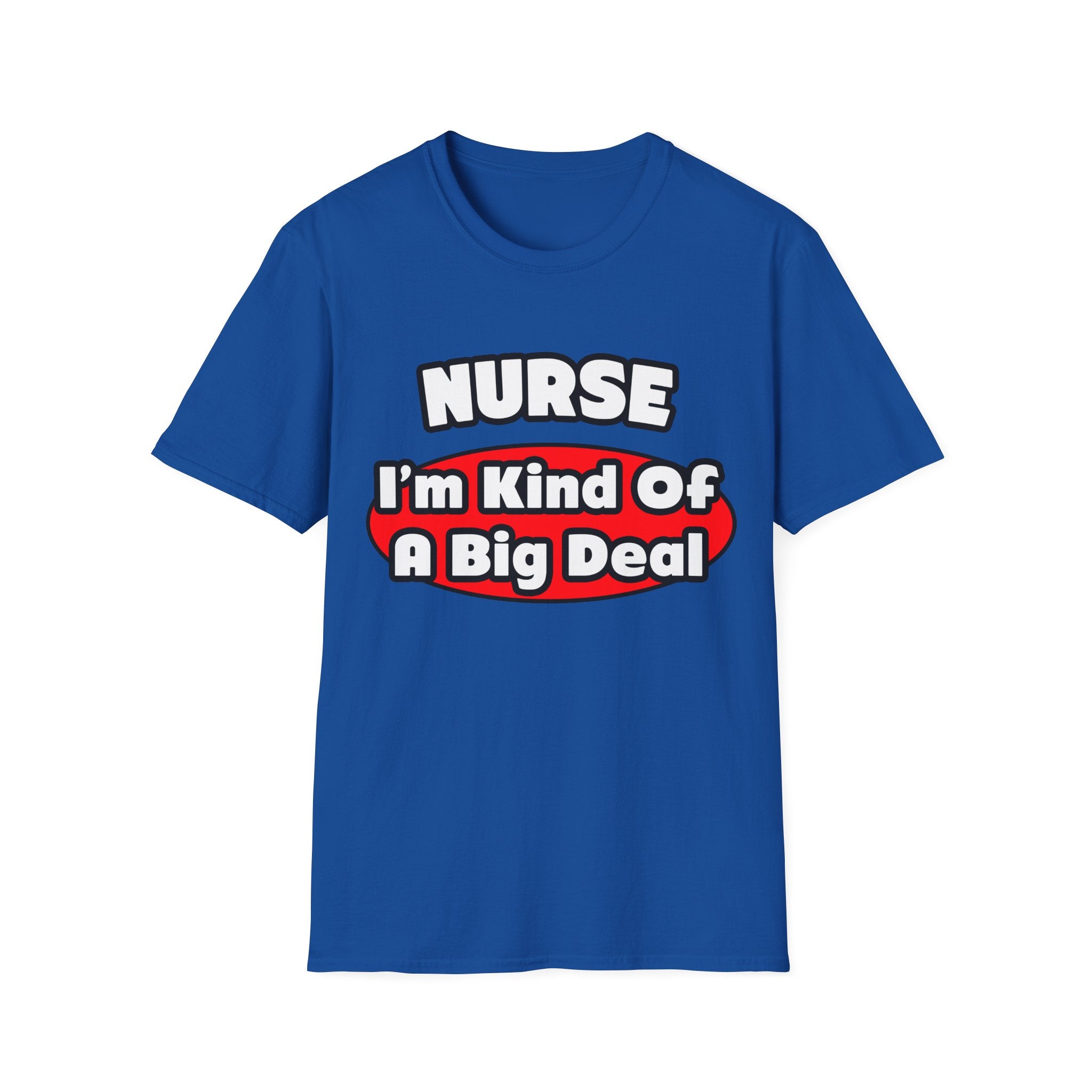 Nurse...Big Deal - Unisex Softstyle T-Shirt