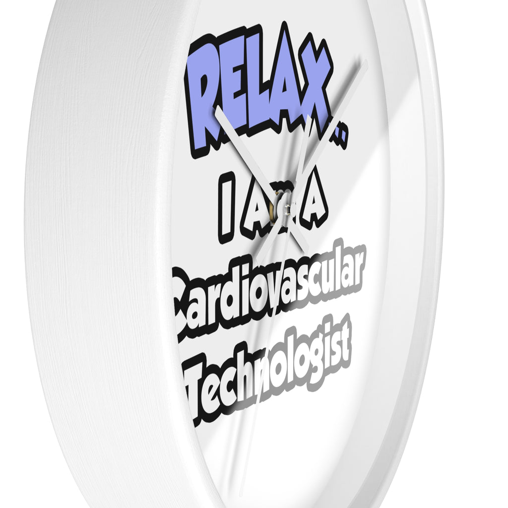 Relax .. I am a Cardiovascular Technologist - Wall Clock