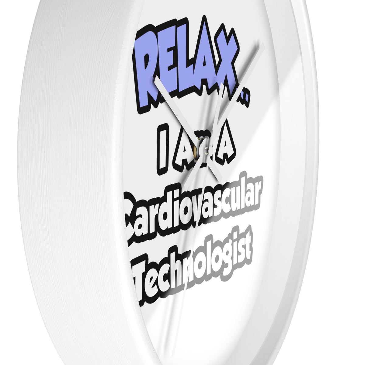 Relax .. I am a Cardiovascular Technologist - Wall Clock